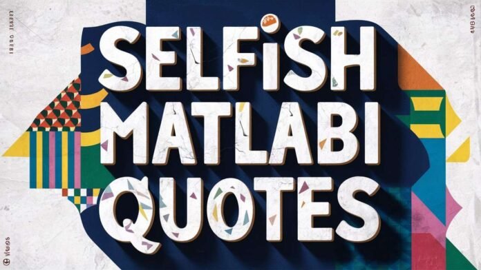 Selfish Matlabi Log Quotes